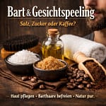 Bart- & Gesichtspeeling: Salz, Zucker oder Kaffee? 2 Bart- und Gesichtspeeling für Männer – Salz, Zucker oder Kaffee im Vergleich